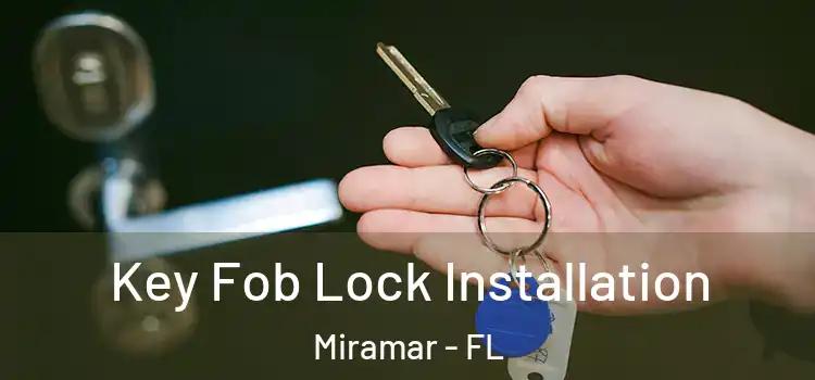 Key Fob Lock Installation Miramar - FL