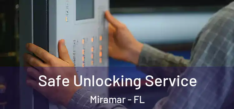 Safe Unlocking Service Miramar - FL